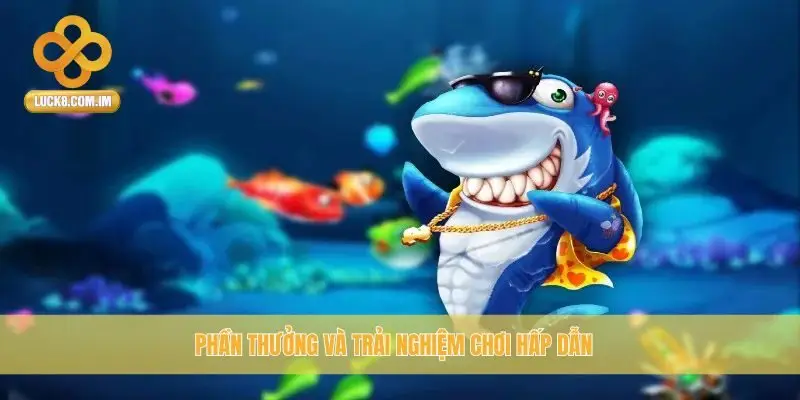 Phần thưởng và trải nghiệm chơi hấp dẫn