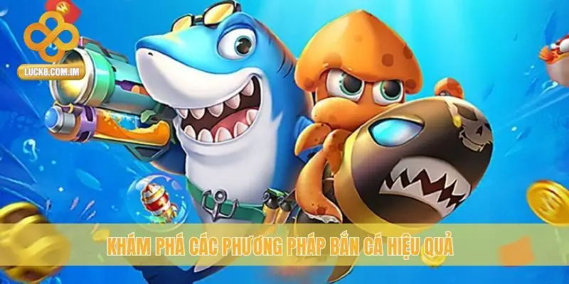 Khám phá các phương pháp bắn cá hiệu quả