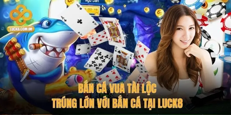 Bắn Cá Vua Tài Lộc