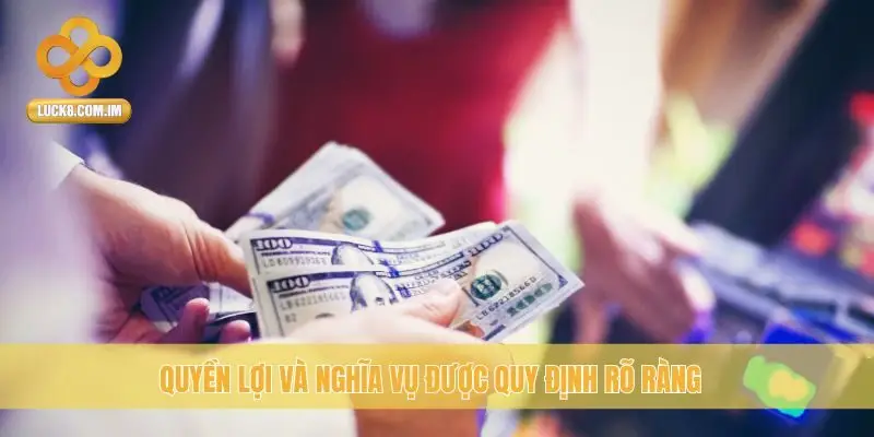 Quyền lợi và nghĩa vụ được quy định rõ ràng