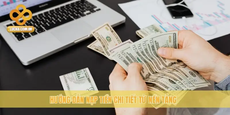 Hướng dẫn nạp tiền chi tiết từ nền tảng