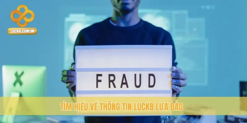 Tìm hiểu về thông tin Luck8 lừa đảo