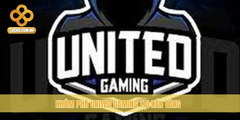 Khám phá United Gaming tại nền tảng